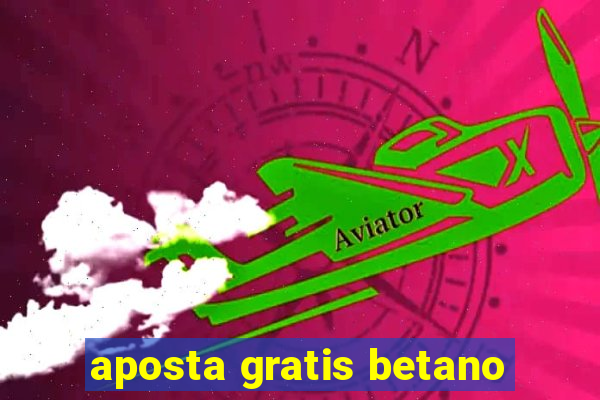 aposta gratis betano